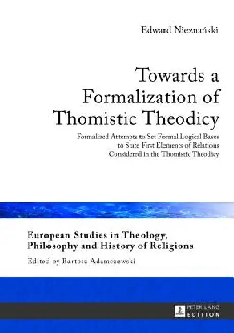 Towards a Formalization of Thomistic Theodicy (English, Bartosz Adamczewski | Edward Nieznanski)