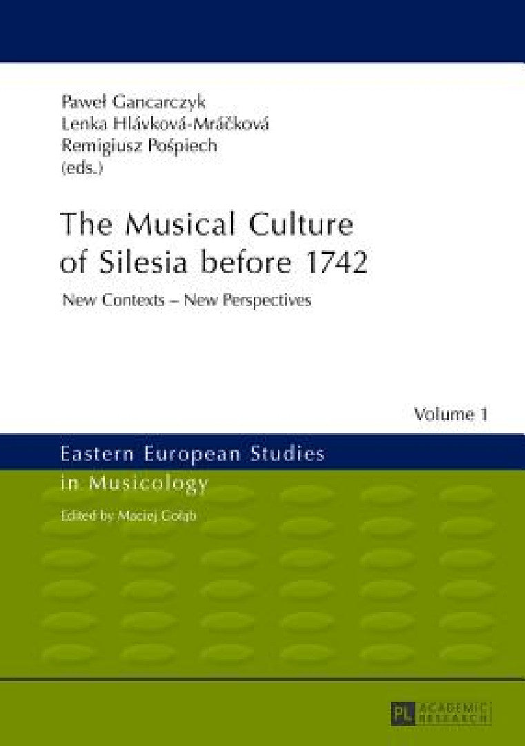 The Musical Culture of Silesia before 1742 (English, Maciej Golab | Pawel Gancarczyk | Lenka Hlávková-Mrácková)