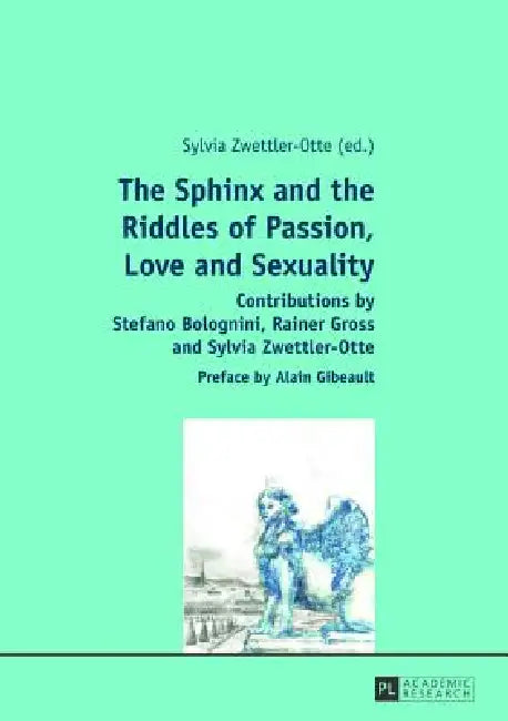 The Sphinx and the Riddles of Passion, Love and Sexuality (English, Sylvia Zwettler-Otte)