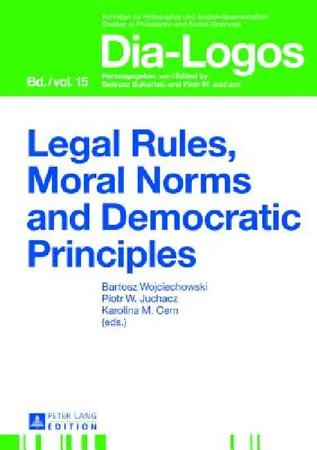 Legal Rules, Moral Norms and Democratic Principles (English, Piotr W. Juchacz | Bartosz Wojciechowski | Piotr W. Juchacz)