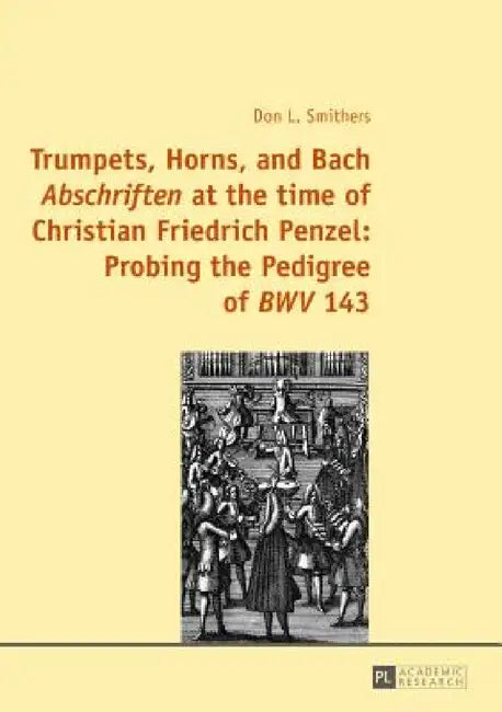 Trumpets, Horns, and Bach Abschriften at the time of Christian Friedrich Penzel (English, Don Smithers)