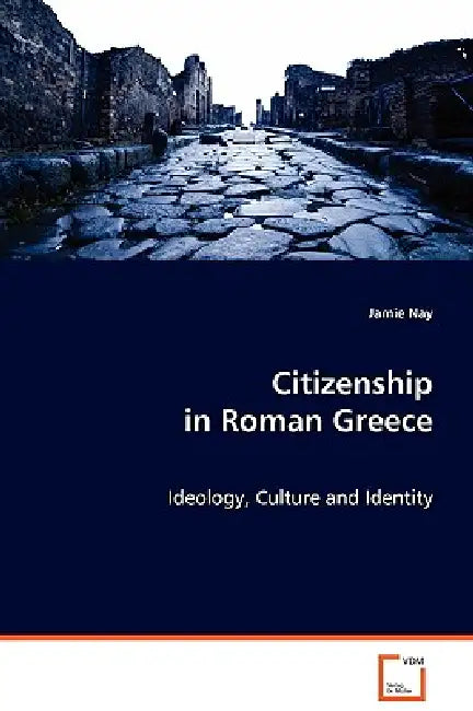 Citizenship in Roman Greece (English, Jamie Nay)