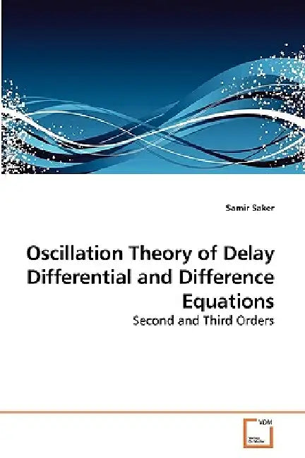 Oscillation Theory of Delay Differential and Difference Equations (English, Samir Saker)