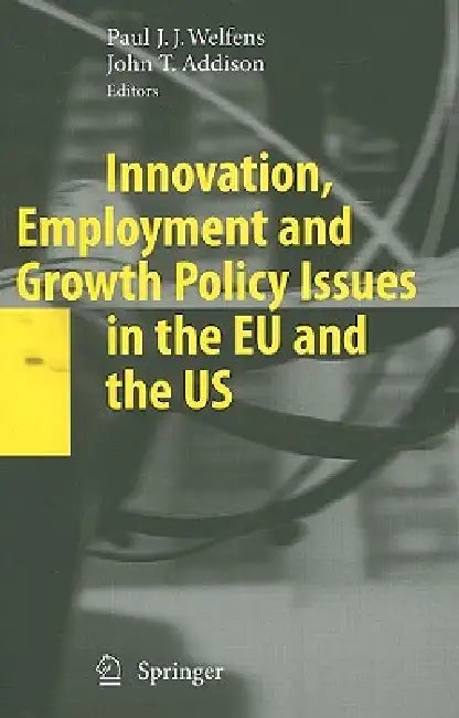 Innovation, Employment and Growth Policy Issues in the EU and the Us (English, Paul J. J. Welfens | John T. Addison)