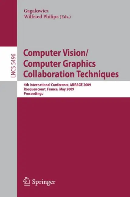 Computer Vision/Computer Graphics Collaboration Techniques (English, André Gagalowicz | Wilfried Philips)