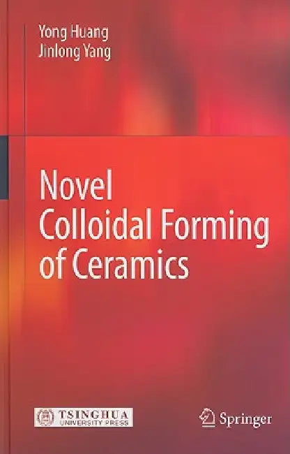 Novel Colloidal Forming of Ceramics (English, Yong Huang | Jinlong Yang)