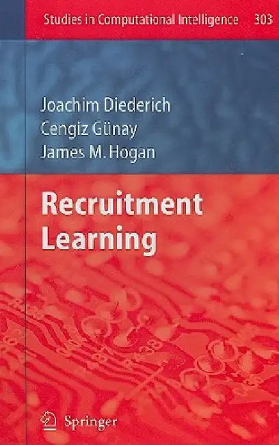 Recruitment Learning (English, Joachim Diederich | Cengiz Gunay | James M. Hogan)