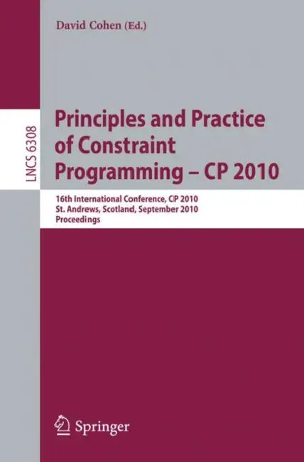 Principles and Practice of Constraint Programming - CP 2010 (English, David Cohen)