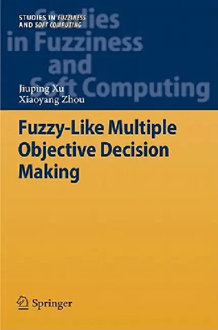 Fuzzy-Like Multiple Objective Decision Making (English, Jiuping Xu | Xiaoyang Zhou)