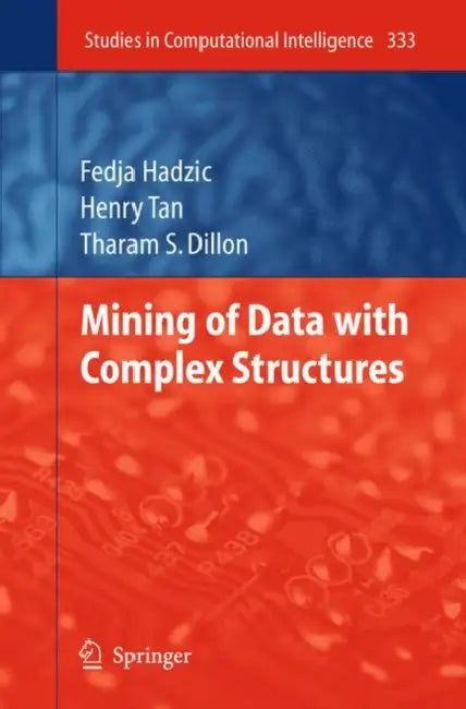 Mining of Data with Complex Structures (English, Fedja Hadzic | Henry Tan | Tharam S. Dillon)