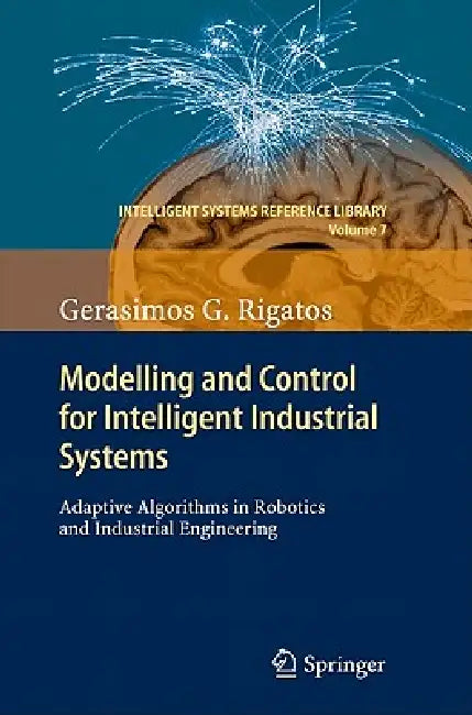 Modelling and Control for Intelligent Industrial Systems (English, Gerasimos Rigatos)