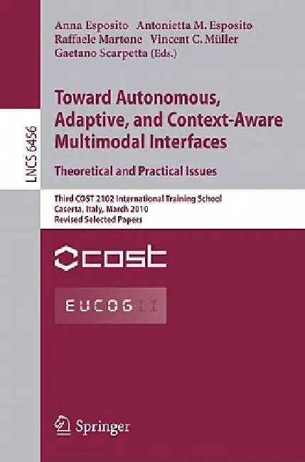Towards Autonomous, Adaptive, and Context-Aware Multimodal Interfaces (English, Anna Esposito | Antonietta M. Esposito | Raffaele Martone)