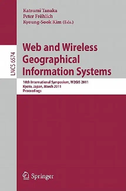 Web and Wireless Geographical Information Systems (English, Katsushi Tanaka | Peter Fröhlich | Kyoung-Sook Kim)