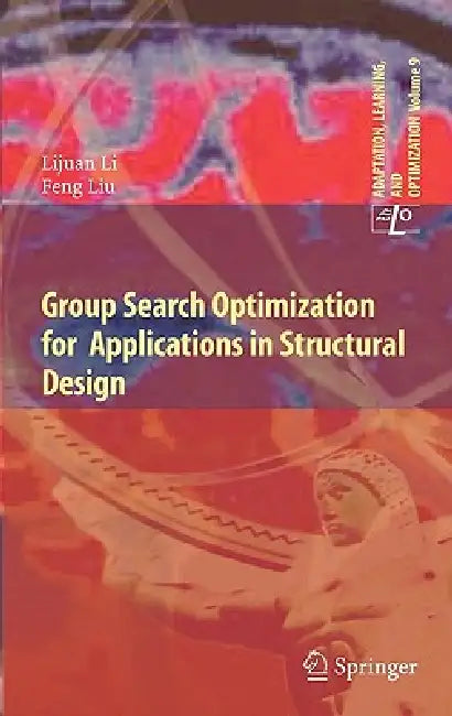 Group Search Optimization for Applications in Structural Design (English, Lijuan Li | Feng Liu)