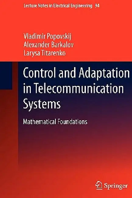 Control and Adaptation in Telecommunication Systems (English, Vladimir Popovskij | Alexander Barkalov | Larysa Titarenko)