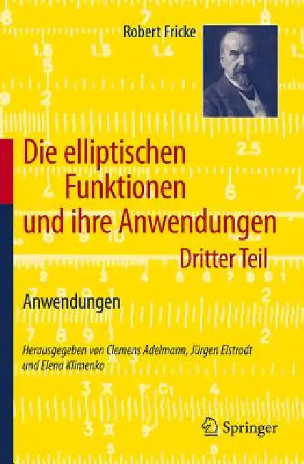 Die Elliptischen Funktionen Und Ihre Anwendungen (English, Robert Fricke | Clemens Adelmann | Jürgen Elstrodt)