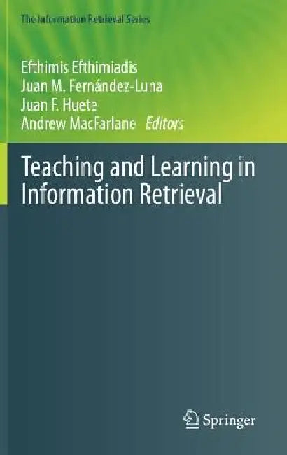 Teaching and Learning in Information Retrieval (English, Efthimis Efthimiadis | Juan M. Fernández-Luna | Juan F. Huete)