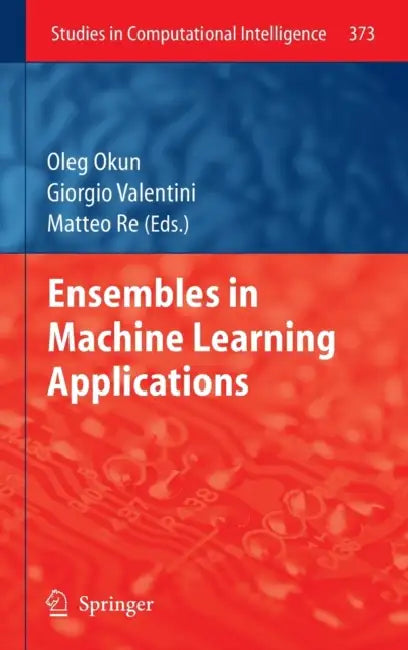 Ensembles in Machine Learning Applications (English, Oleg Okun | Giorgio Valentini | Matteo Re)