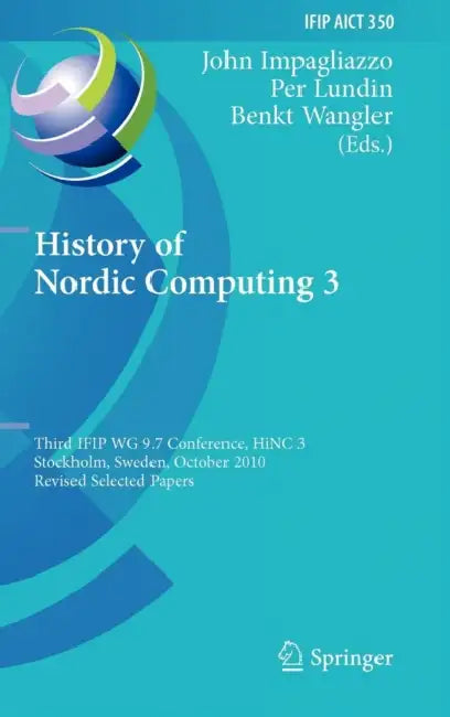 History of Nordic Computing 3 (English, John Impagliazzo | Per Lundin | Benkt Wangler)