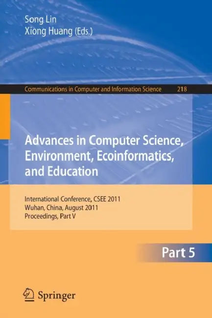 Advances in Computer Science, Environment, Ecoinformatics, and Education, Part 5 (English, Sally Lin | Xiong Huang)