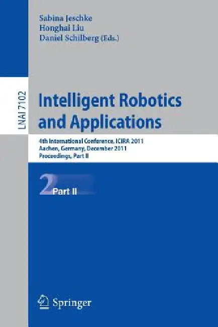 Intelligent Robotics and Applications (English, Sabina Jeschke | Honghai Liu | Daniel Schilberg)