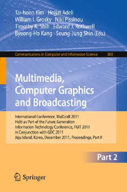 Multimedia, Computer Graphics and Broadcasting, Part II (English, Tai-hoon Kim | Hojjat Adeli | William I. Grosky)