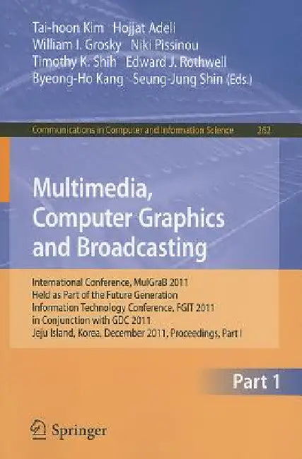 Multimedia, Computer Graphics and Broadcasting (English, Tai-hoon Kim | Hojjat Adeli | William I. Grosky)