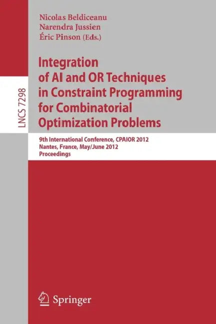 Integration of AI and OR Techniques in Constraint Programming for Combinatorial Optimization Problem (English, Nicolas Beldiceanu | Narendra Jussien | Eric Pinson)