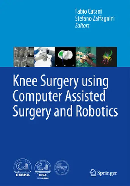 Knee Surgery Using Computer Assisted Surgery and Robotics (English, Fabio Catani | Stefano Zaffagnini)