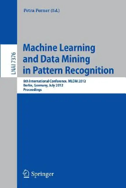 Machine Learning and Data Mining in Pattern Recognition (English, Petra Perner)