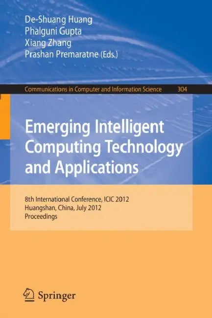 Emerging Intelligent Computing Technology and Applications (English, De-Shuang Huang | Phalguni Gupta | Xiang Zhang)