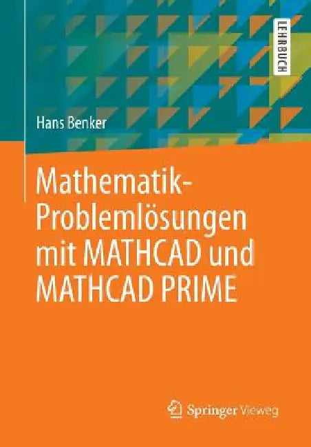 Mathematik-Problemlösungen Mit MathCAD Und MathCAD Prime (English, Hans Benker)