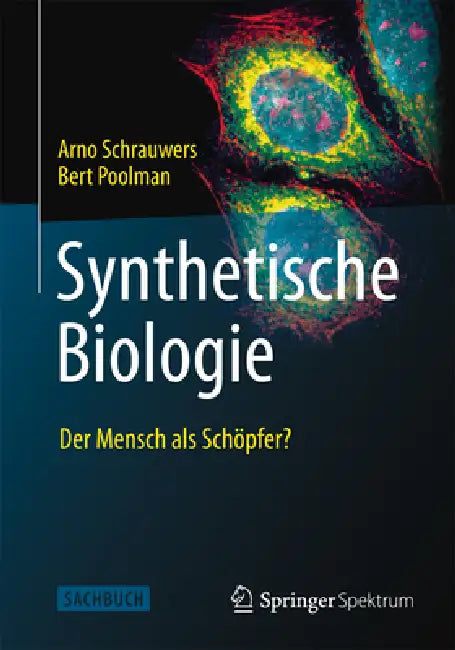 Synthetische Biologie - Der Mensch ALS Schöpfer? (English, Arno Schrauwers | Andrea Kamphuis | Bert Poolman)