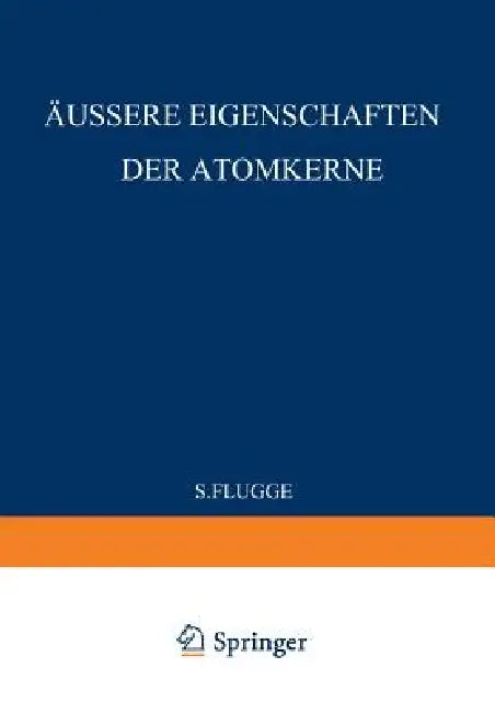 External Properties of Atomic Nuclei / Äussere Eigenschaften Der Atomkerne (English, S. Flügge)
