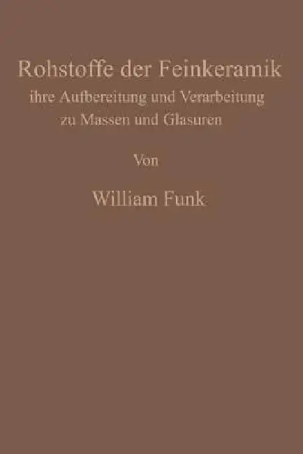 Die Rohstoffe Der Feinkeramik (English, William Funk)