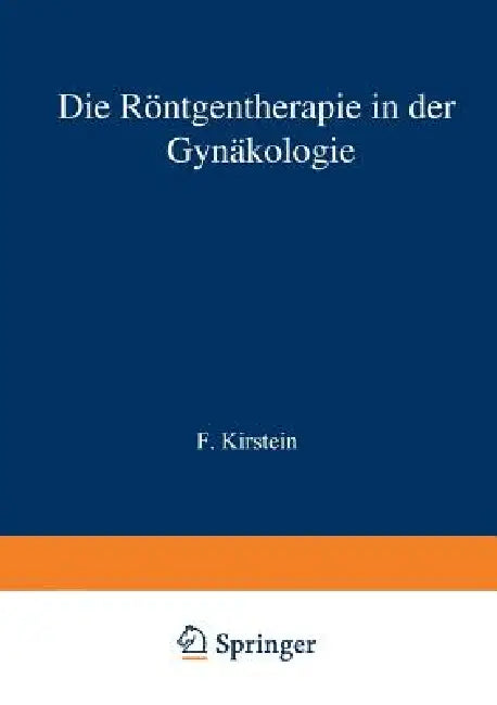 Die Röntgentherapie in Der Gynäkologie (English, F. Kirstein)