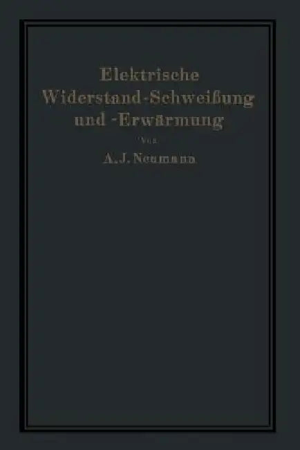 Elektrische Widerstand-Schweißung Und -Erwärmung (English, A. Neumann | A. Hilpert)