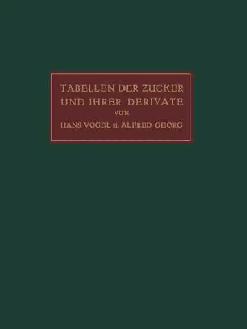 Tabellen Der Zucker Und Ihrer Derivate (English, Hans Vogel | Alfred Georg)