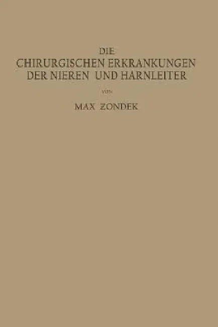 Die Chirurgischen Erkrankungen Der Nieren Und Harnleiter (English, Max Zondek)