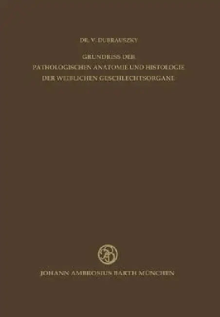 Grundriss Der Pathologischen Anatomie Und Histologie Der Weiblichen Geschlechtsorgane (English, V. Dubrauszky | K. Burger)