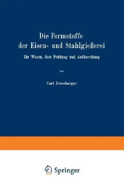 Die Formstoffe Der Eisen- Und Stahlgießerei (English, Carl Irresberger)