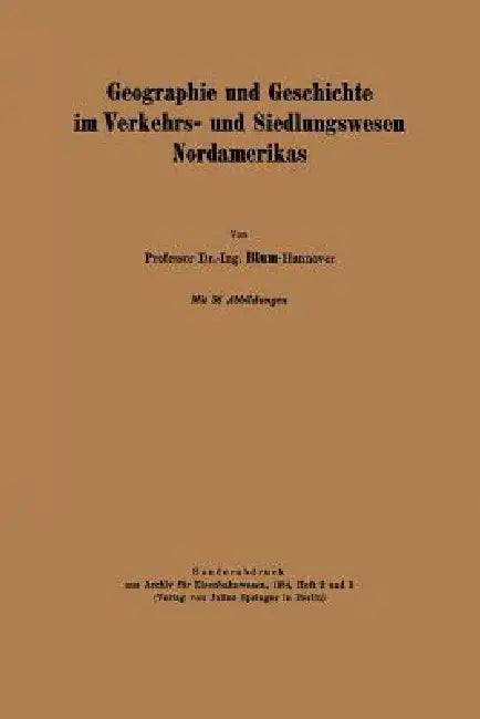Geographie Und Geschichte Im Verkehrs- Und Siedlungswesen Nordamerikas (English, Na Blum)