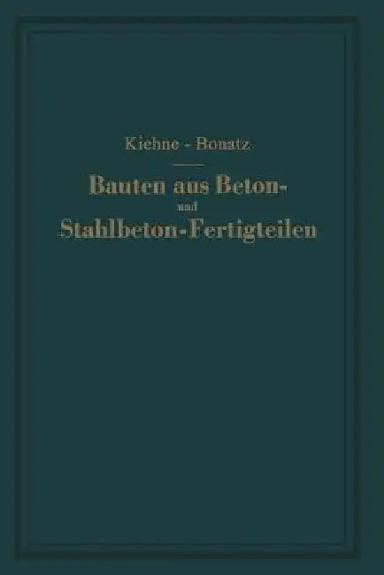Bauten Aus Beton- Und Stahlbeton-Fertigteilen (English, Siegfried Kiehne | Peter Bonatz)