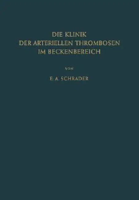 Die Klinik Der Arteriellen Thrombosen Im Beckenbereich (English, Ernst-August Schrader)