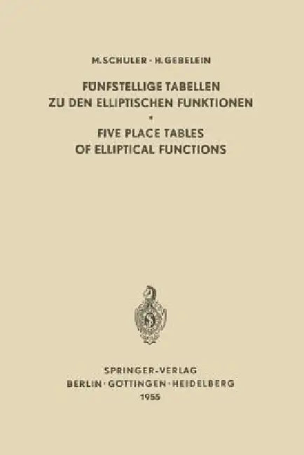 Fünfstellige Tabellen Zu Den Elliptischen Funktionen / Five Place Tables of Elliptical Functions (English, Max Schuler | Lauritz S. Larsen | Hans Gebelein)