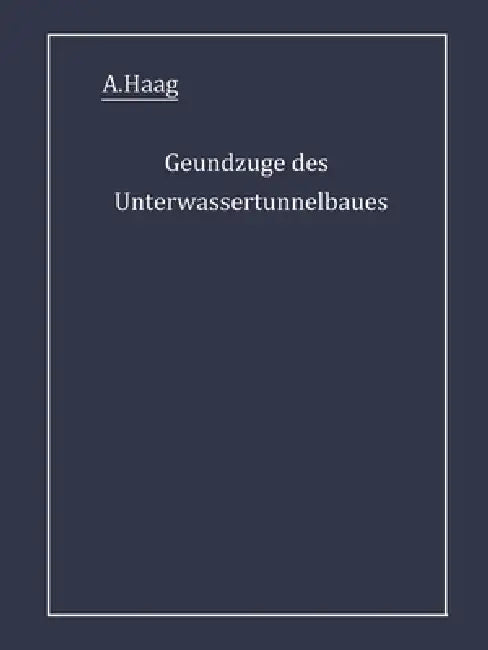 Grundzüge des Unterwassertunnelbaues (English, A. Haag)