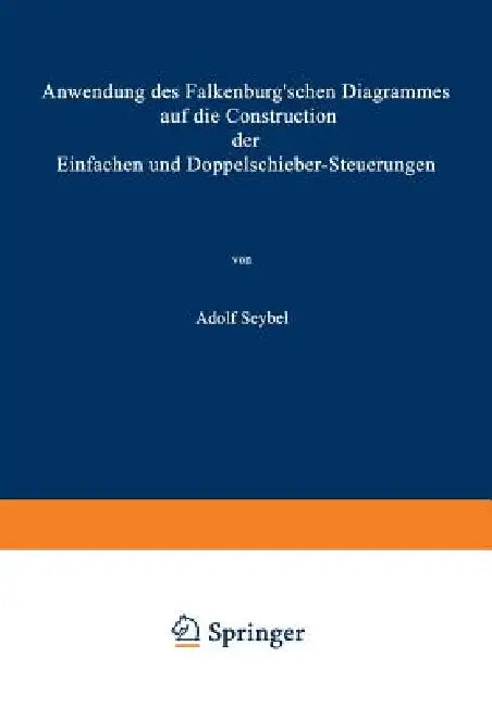 Anwendung Des Falkenburg'schen Diagrammes Auf Die Construction Der Einfachen Und Doppelschieber-Steu (English, Adolf Seybel)