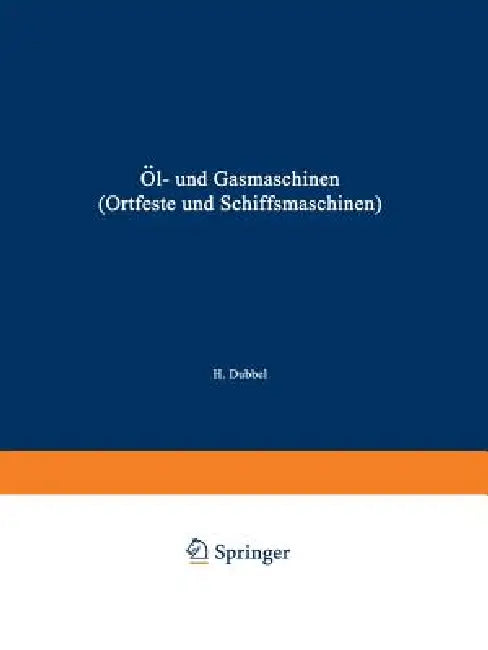 Öl- Und Gasmaschinen (Ortfeste Und Schiffsmaschinen) (English, Heinrich Dubbel)