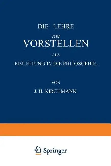 Die Lehre Vom Vorstellen ALS Einleitung in Die Philosophie (English, J. H. Kirchmann)