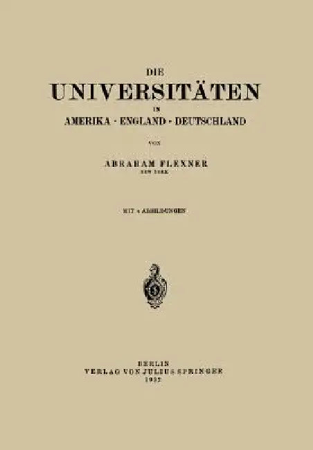 Die Universitäten in Amerika - England - Deutschland (English, Abraham Flexner)